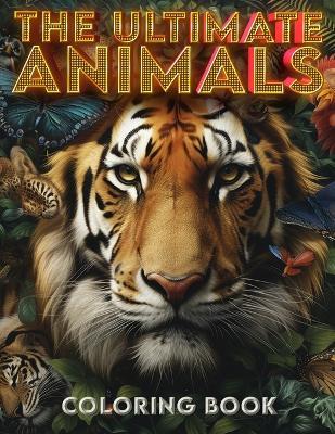 The Ultimate Animals coloring book: Color Your Way Across the Animal Kingdom - Percy Baker Art - cover
