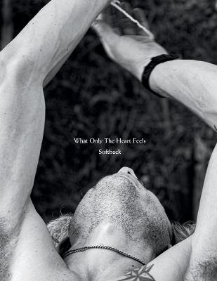 What Only The Heart Feels: Photobook by Cameron Brown - Cameron Lee Brown - cover