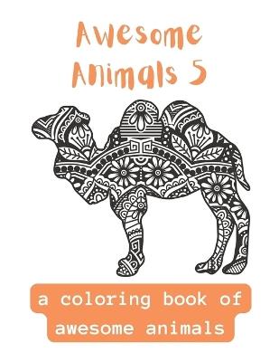 Awesome Animals 5: A Coloring Book Of Awesome Animals - Haylee Allison - cover