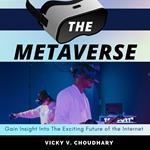 Metaverse , The: Gain Insight Into The Exciting Future of the Internet