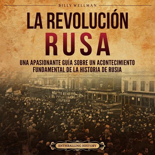 La Revolución rusa: Una apasionante guía sobre un acontecimiento fundamental de la historia de Rusia