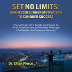 SET NO LIMITS Harnessing Inner Motivation to Conquer Success