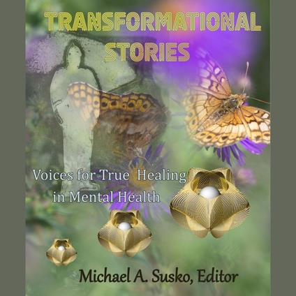 Transformational Stories: Voices for True Healing in Mental Health