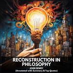 Reconstruction in Philosophy (Unabridged)