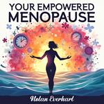 Your Empowered Menopause: A Journey Through Hormonal Changes and Beyond