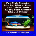 Pet Fish Cheats, Hacks, Hints, Tips, And Tricks That Every Fish Owner Should Know