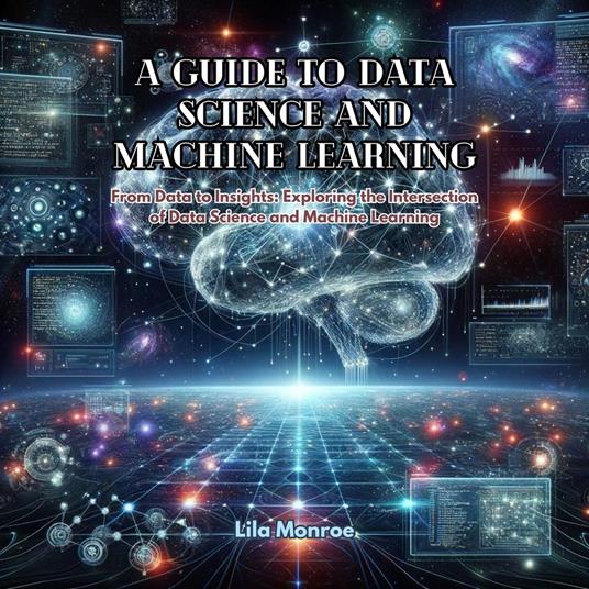 Guide to Data Science and Machine Learning, A