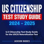 US Citizenship Test Study Guide 2024-2025