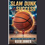 Slam Dunk Success: Strategies & Stories from the Basketball Legends