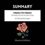 SUMMARY - Cradle To Cradle: Remaking The Way We Make Things By Michael Braungart