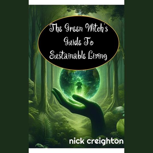 Green Witch's Guide to Sustainable Living, The: Embrace the Magic of Nature for a Greener Life