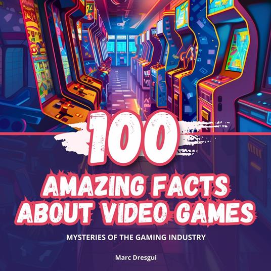 100 Amazing Facts about Video Games