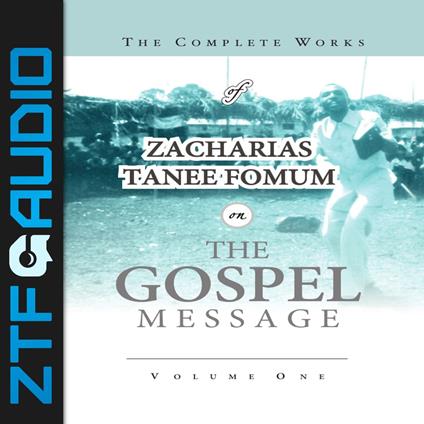 Complete Works of Zacharias Tanee Fomum on the Gospel Message, The