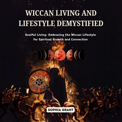 Wiccan Living and Lifestyle Demystified