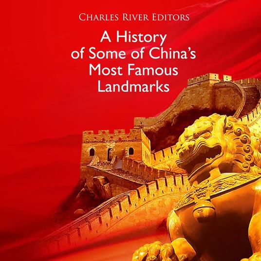 History of Some of China’s Most Famous Landmarks, A