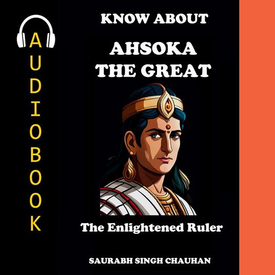 KNOW ABOUT "ASHOKA THE GREAT"