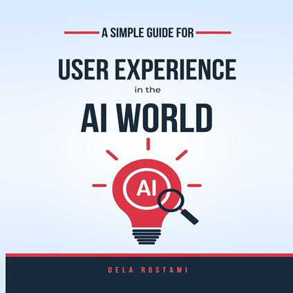 Simple Guide to User Experience in the AI World, A