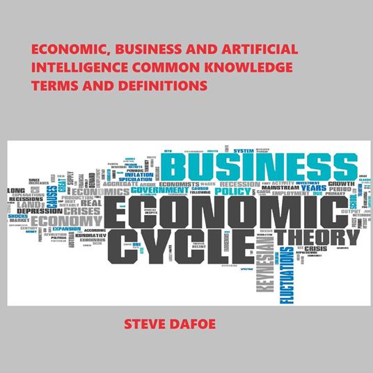 Economic, Business and Artificial Intelligence Common Knowledge Terms And Definitions