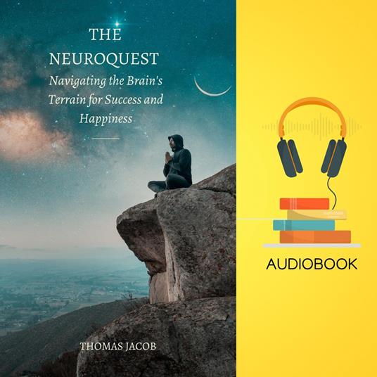 NeuroQuest, The: Navigating the Brain's Terrain for Success and Happiness