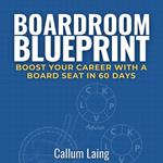 Boardroom Blueprint: Boost Your Career With a Board Seat in 60 Days