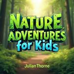 Nature Adventures for Kids: How to Get the Family Outside