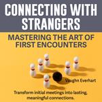 Connecting with Strangers: Mastering the Art of First Encounters