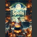 Seasonal Spells: A Kitchen Witch's Guide to Cooking with the Elements