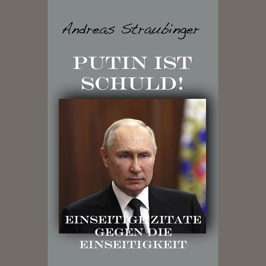 Putin ist schuld!: Einseitige Zitate gegen die Einseitigkeit