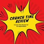 Crunch Time Review for Art Appreciation