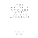 Gospels and the Acts of the Apostles, The - American Bible Union