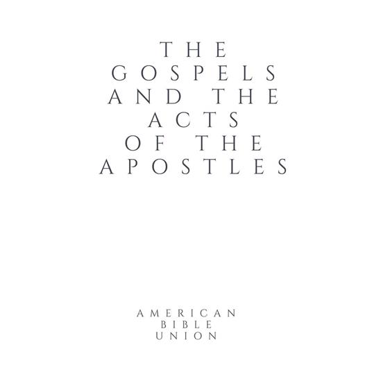 Gospels and the Acts of the Apostles, The - American Bible Union
