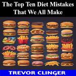 Top Ten Diet Mistakes That We All Make, The