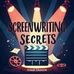 Screenwriting Secrets: The Ultimate Guide to Crafting Compelling Stories