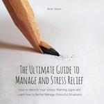 Ultimate Guide to Manage and Stress Relief, The