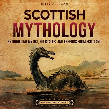 Scottish Mythology: Enthralling Myths, Folktales, and Legends from Scotland