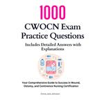 1000 CWOCN Exam Practice Questions: Includes Detailed Answers with Explanations