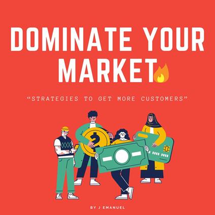 Dominate Your Market: Strategies to Get More Customers