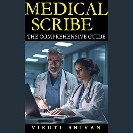 Medical Scribe - The Comprehensive Guide