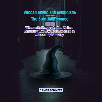 Wiccan Magic and Mysticism: The Spiritual Essence