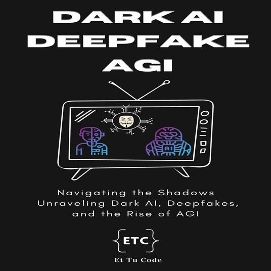 Dark AI, Deepfake and AGI