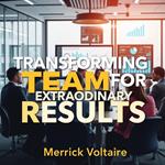 Transforming Teams for Extraordinary Results