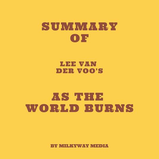 Summary of Lee van der Voo's As the World Burns