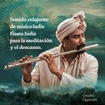 Sonido Relajante De Musica India Flauta India Para La Meditacion Y El Descanso