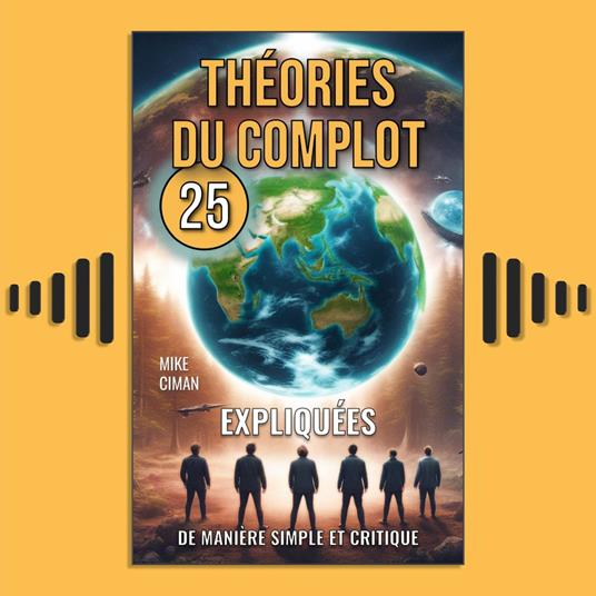 25 Théories du Complot Expliquées de Manière Simple et Critique