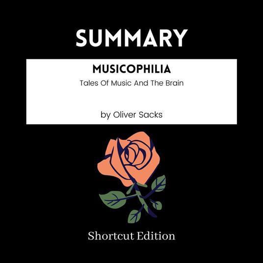 SUMMARY - Musicophilia: Tales Of Music And The Brain By Oliver Sacks