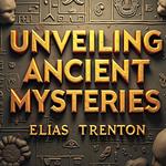 Unveiling Ancient Mysteries: The Ongoing Quest Revealed