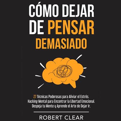 Cómo Dejar de Pensar Demasiado