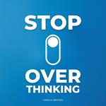 Stop Overthinking: 35 Simple & Effective Practices & Techniques To Declutter Your Mind, Break Free From Chronic Stress, Develop Healthy Habits & Live Your Happiest Life