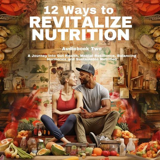 12 Ways To Revitalize Nutrition - Book Two