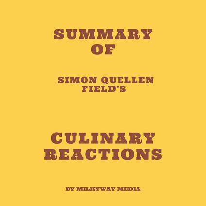 Summary of Simon Quellen Field's Culinary Reactions